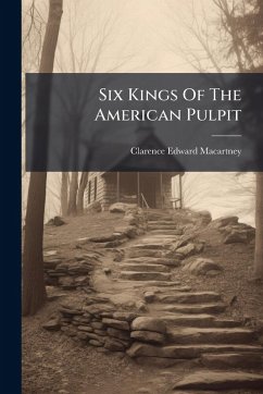 Six Kings Of The American Pulpit - Macartney, Clarence Edward
