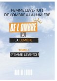 Femme Leve Toi ! De L'ombre A La Lumiere Femme Leve Toi ! De L'ombre A La Lumiere