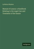 Manual of Lunacy: a Handbook Relating to the Legal Care and Treatment of the Insane