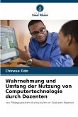 Wahrnehmung und Umfang der Nutzung von Computertechnologie durch Dozenten Wahrnehmung und Umfang der Nutzung von Computertechnologie durch Dozenten