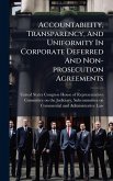 Accountability, Transparency, And Uniformity In Corporate Deferred And Non-prosecution Agreements