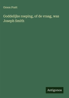 Goddelijke roeping, of de vraag, was Joseph Smith - Pratt, Orson