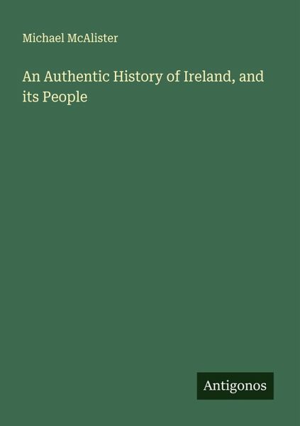 An Authentic History of Ireland, and its People