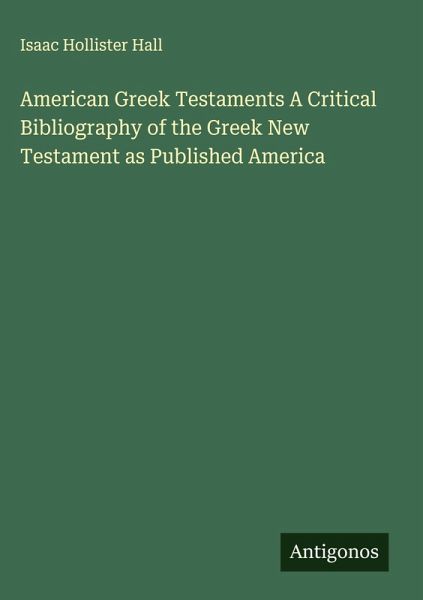 American Greek Testaments A Critical Bibliography of the Greek New Testament as Published America