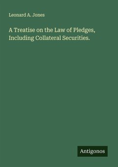 A Treatise on the Law of Pledges, Including Collateral Securities. - Jones, Leonard A.