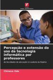 Percepção e extensão do uso da tecnologia informática por professores Percepção e extensão do uso da tecnologia informática por professores