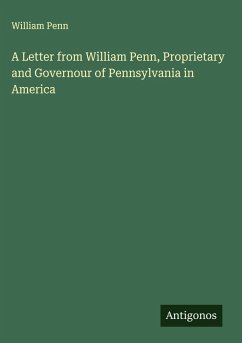 Cover A Letter from William Penn, Proprietary and Governour of Pennsylvania in America