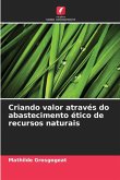 Criando valor através do abastecimento ético de recursos naturais Criando valor através do abastecimento ético de recursos naturais
