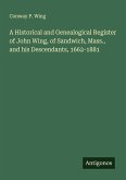 A Historical and Genealogical Register of John Wing, of Sandwich, Mass., and his Descendants, 1662-1881