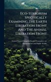 Eco-terrorism Specifically Examining The Earth Liberation Front And The Animal Liberation Front Eco-terrorism Specifically Examining The Earth Liberation Front And The Animal Liberation Front