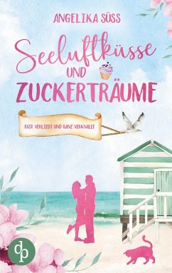 Cover Seeluftküsse und Zuckerträume   Eine Feel Good Liebesgeschichte voller Humor und Küstenstimmung