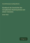 Handbuch der Geschichte des europäischen Staatensystems und seiner Colonieen Handbuch der Geschichte des europäischen Staatensystems und seiner Colonieen