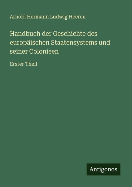 Handbuch der Geschichte des europäischen Staatensystems und seiner Colonieen