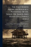 The Vast North American Resource Potential Of Oil Shale, Oil Sands, And Heavy Oils, Parts 1 And 2