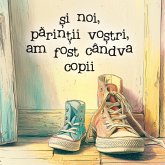 Și noi, părinții voștri, am fost cândva copii Și noi, părinții voștri, am fost cândva copii