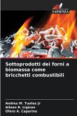 Sottoprodotti dei forni a biomassa come bricchetti combustibili