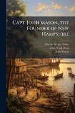 Capt. John Mason, the Founder of New Hampshire Capt. John Mason, the Founder of New Hampshire
