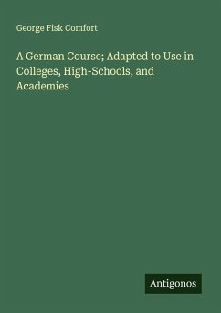 Cover A German Course; Adapted to Use in Colleges, High-Schools, and Academies