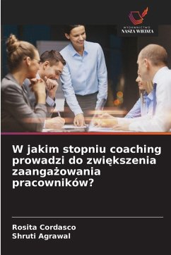 Cover W jakim stopniu coaching prowadzi do zwiększenia zaangażowania pracowników?