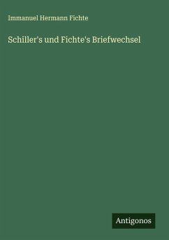 Schiller's und Fichte's Briefwechsel - Fichte, Immanuel Hermann Schiller's und Fichte's Briefwechsel - Fichte, Immanuel Hermann