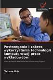 Postrzeganie i zakres wykorzystania technologii komputerowej przez wyk¿adowców Postrzeganie i zakres wykorzystania technologii komputerowej przez wyk¿adowców