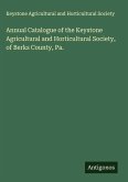Annual Catalogue of the Keystone Agricultural and Horticultural Society, of Berks County, Pa. Annual Catalogue of the Keystone Agricultural and Horticultural Society, of Berks County, Pa.