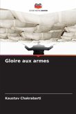 Gloire aux armes Gloire aux armes