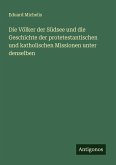 Die Völker der Südsee und die Geschichte der protetestantischen und katholischen Missionen unter denselben