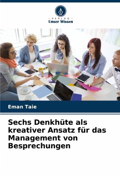 Sechs Denkhüte als kreativer Ansatz für das Management von Besprechungen - Taie, Eman Sechs Denkhüte als kreativer Ansatz für das Management von Besprechungen - Taie, Eman