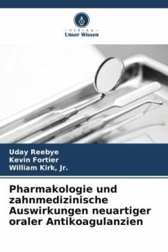 Pharmakologie und zahnmedizinische Auswirkungen neuartiger oraler Antikoagulanzien - Reebye, Uday;Fortier, Kevin;Kirk, Jr., William