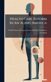 Health Care Reform In An Aging America