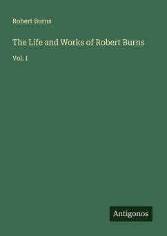 The Life and Works of Robert Burns - Burns, Robert