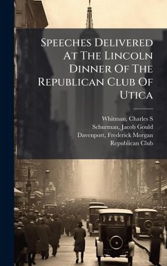 Speeches Delivered At The Lincoln Dinner Of The Republican Club Of Utica Cover Speeches Delivered At The Lincoln Dinner Of The Republican Club Of Utica