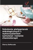 Szkolenie piel¿gniarek onkologicznych z wykorzystaniem symulacji: rozlanie chemioterapii