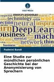 Eine Studie zur mündlichen persönlichen Geschichte bei der Anonymisierung von Sprechern Eine Studie zur mündlichen persönlichen Geschichte bei der Anonymisierung von Sprechern