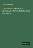 A Treatise on the Practice of Medicine, for the Use of Students and Practioners A Treatise on the Practice of Medicine, for the Use of Students and Practioners