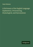 A Dictionary of the English Language: Explanatory, Pronouncing, Etymological, and Synonymous A Dictionary of the English Language: Explanatory, Pronouncing, Etymological, and Synonymous
