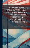 TRIBUTES TO HON. MARK DAYTON Mark Dayton U.S. SENATOR FROM MINNESOTA TRIBUTES IN THE CONGRESS OF THE UNITED STATES TRIBUTES TO HON. MARK DAYTON Mark Dayton U.S. SENATOR FROM MINNESOTA TRIBUTES IN THE CONGRESS OF THE UNITED STATES