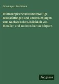 Mikroskopische und anderweitige Beobachtungen und Untersuchungen zum Nachweis der Löslichkeit von Metallen und anderen harten Körpern