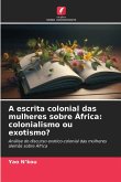 A escrita colonial das mulheres sobre África: colonialismo ou exotismo?