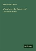 A Treatise on the Contracts of Common Carriers A Treatise on the Contracts of Common Carriers