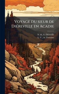 Voyage du sieur de DiÃ(c)reville en Acadie - Diã(c)Reville, N de Fl; Fontaine, L U M