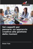 Sei cappelli per pensare: un approccio creativo alla gestione delle riunioni Sei cappelli per pensare: un approccio creativo alla gestione delle riunioni