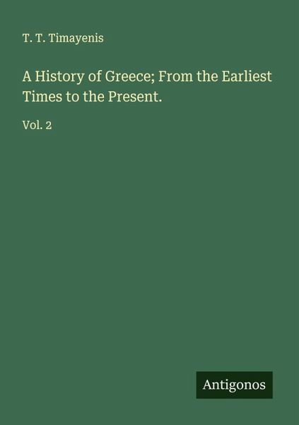 A History of Greece; From the Earliest Times to the Present. A History of Greece; From the Earliest Times to the Present.