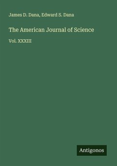 The American Journal of Science - Dana, James D.; Dana, Edward S.