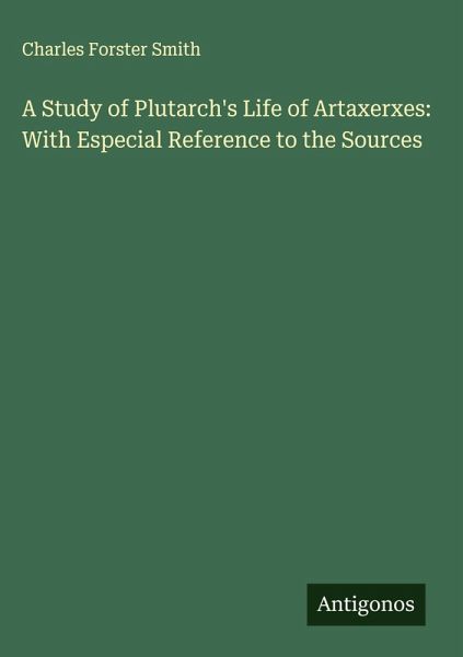A Study of Plutarch's Life of Artaxerxes: With Especial Reference to the Sources