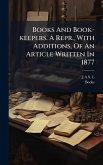 Books And Book-keepers. A Repr., With Additions, Of An Article Written In 1877