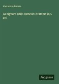La signora dalle camelie: dramma in 5 atti La signora dalle camelie: dramma in 5 atti