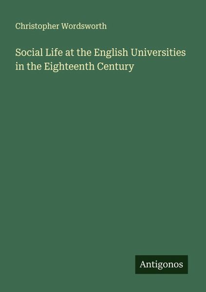 Social Life at the English Universities in the Eighteenth Century Social Life at the English Universities in the Eighteenth Century