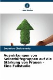 Auswirkungen von Selbsthilfegruppen auf die Stärkung von Frauen - Eine Fallstudie Auswirkungen von Selbsthilfegruppen auf die Stärkung von Frauen - Eine Fallstudie